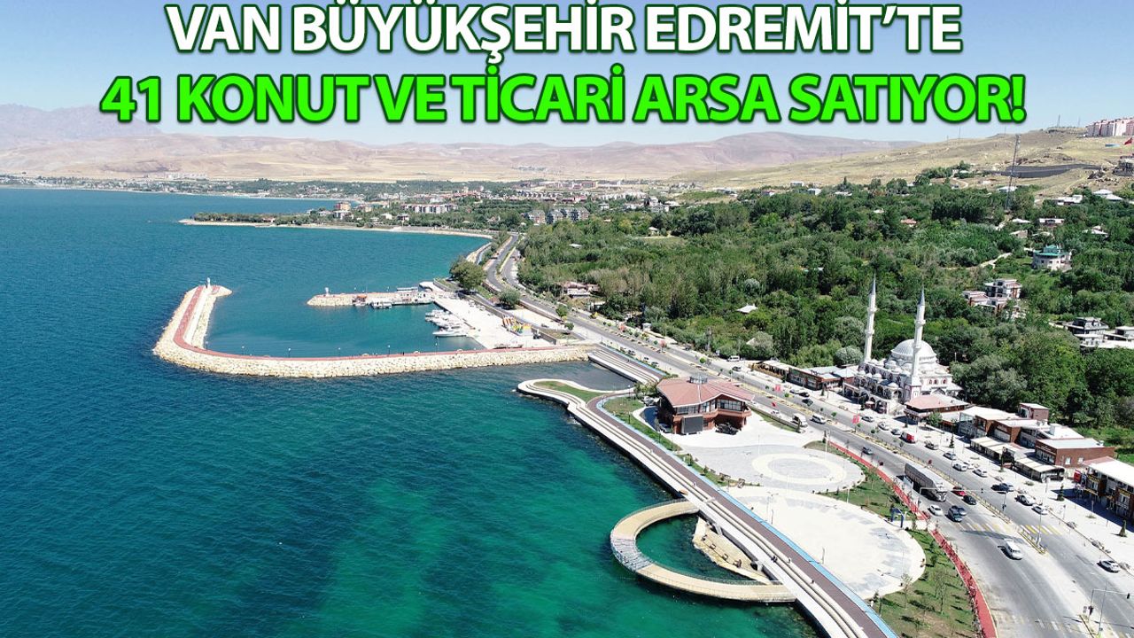 Van Büyükşehir Edremit’te 41 konut ve ticari arsa satıyor!