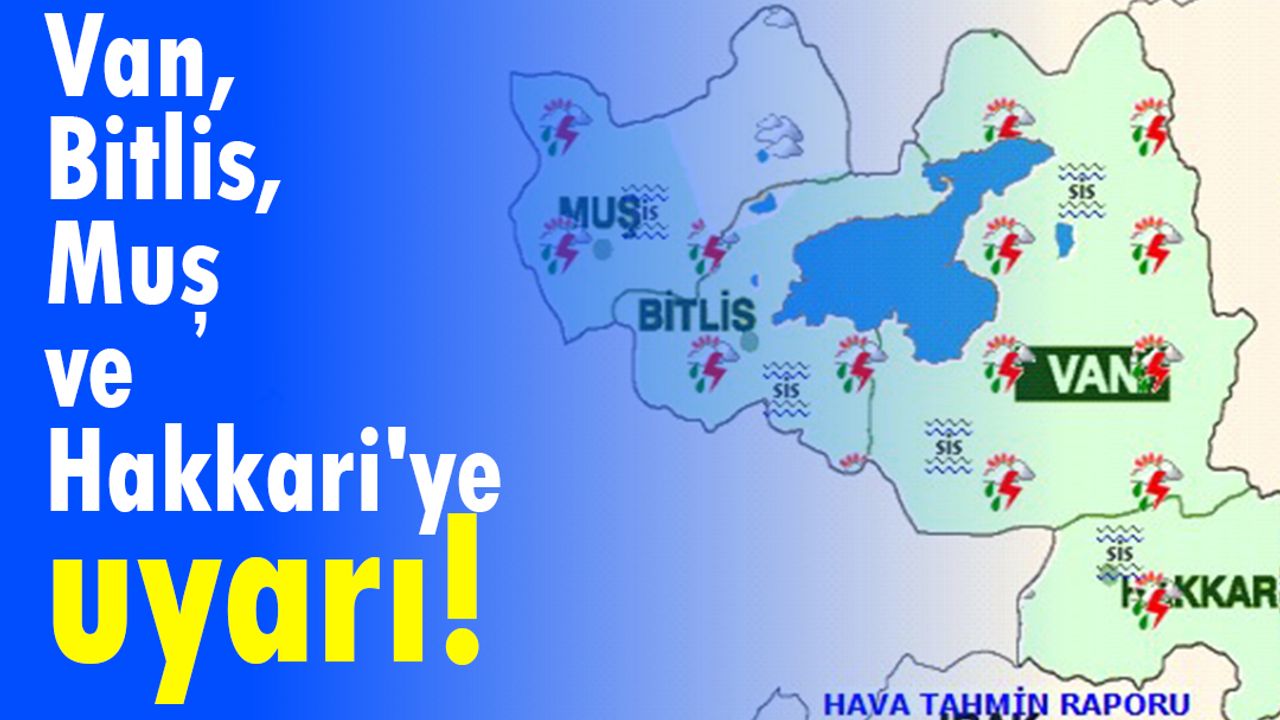 Van, Bitlis, Muş ve Hakkari'ye uyarı: Gök gürültülü sağanak yağış etkili olacak