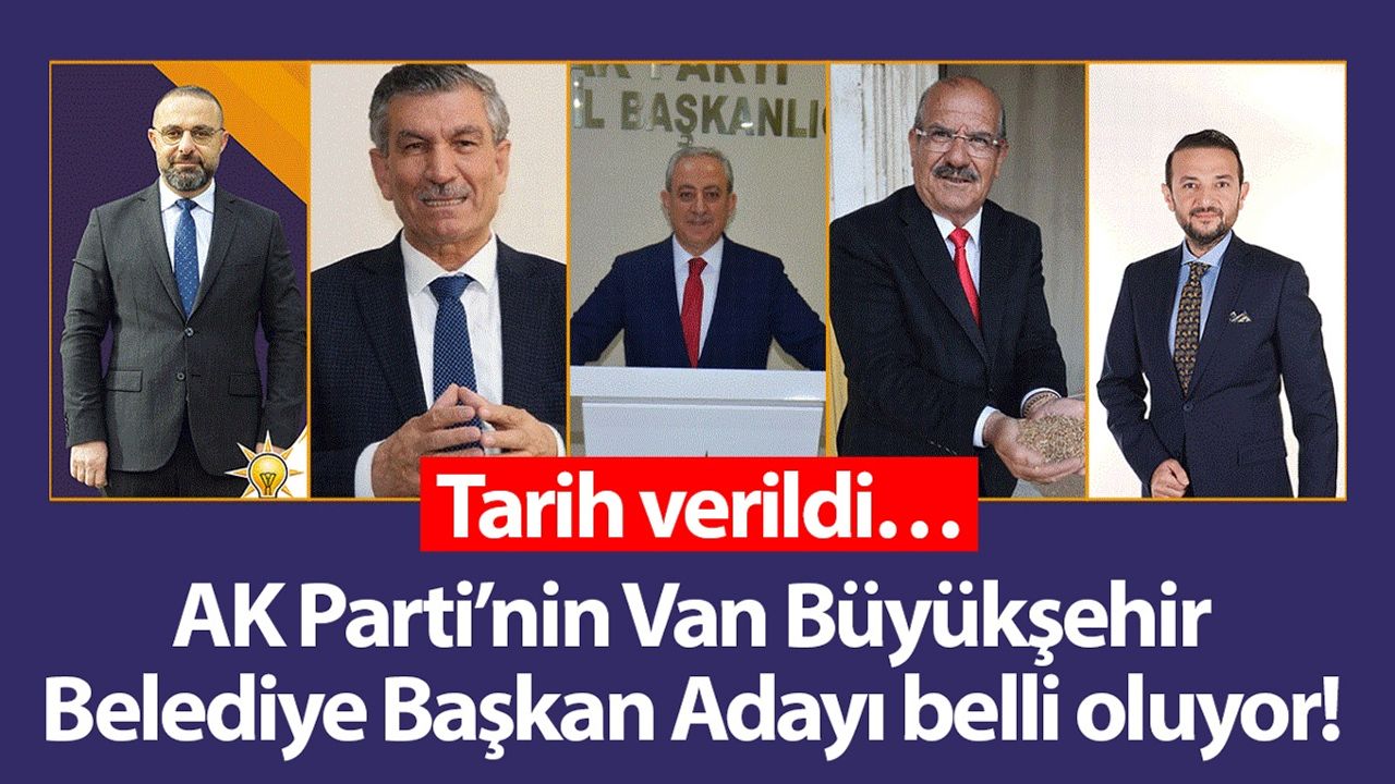 AK Parti’nin Van Büyükşehir Belediye Başkan Adayı belli oluyor! Tarih verildi…