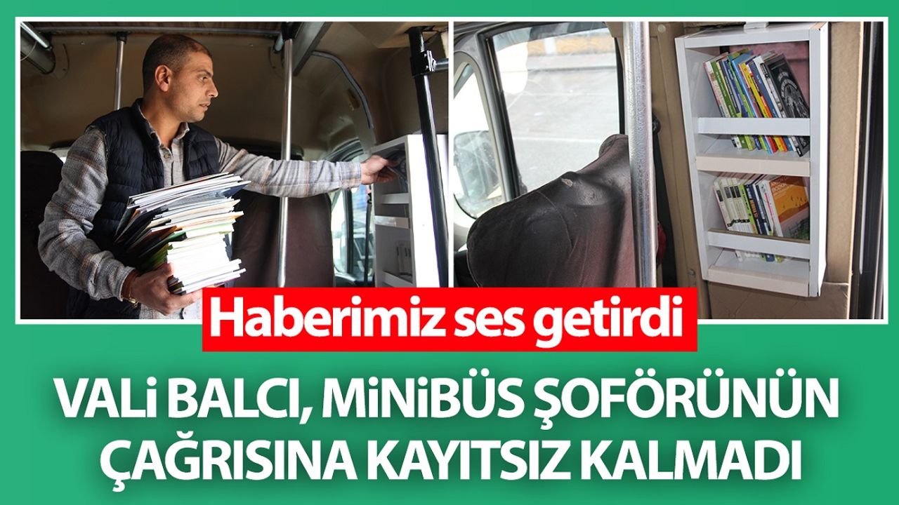 Haberimiz ses getirdi: Vali Balcı, minibüs şoförünün çağrısına kayıtsız kalmadı