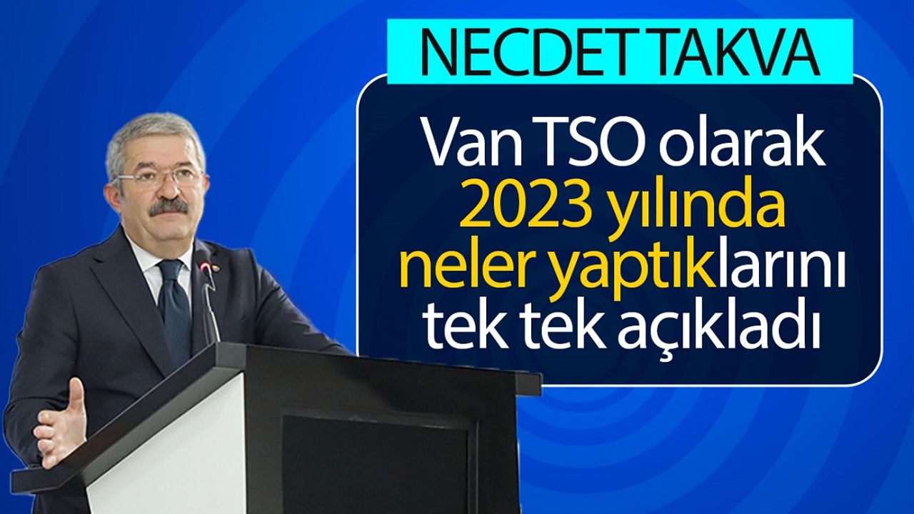 Necdet Takva, Van TSO olarak 2023’te neler yaptıklarını açıkladı