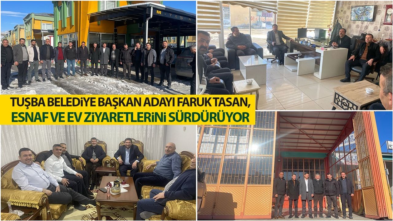 Tuşba Belediye Başkan adayı Faruk Tasan, esnaf ve ev ziyaretlerini sürdürüyor
