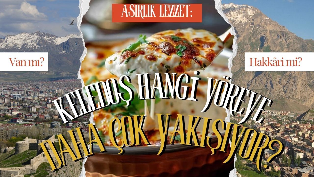 Asırlık Lezzet: Keledoş Hangi Yöreye Daha Çok Yakışıyor? Van mı, Hakkâri mi?