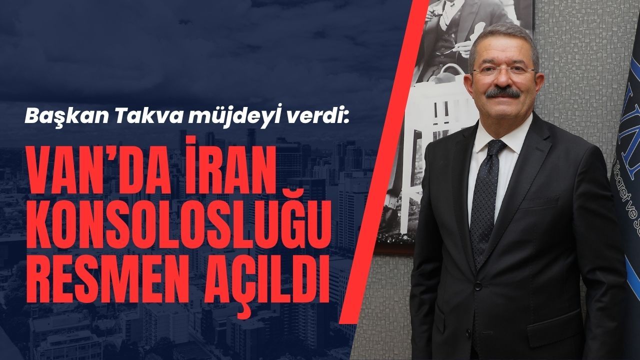 Başkan Takva müjdeyi verdi! Van’da İran Konsolosluğu resmen açıldı