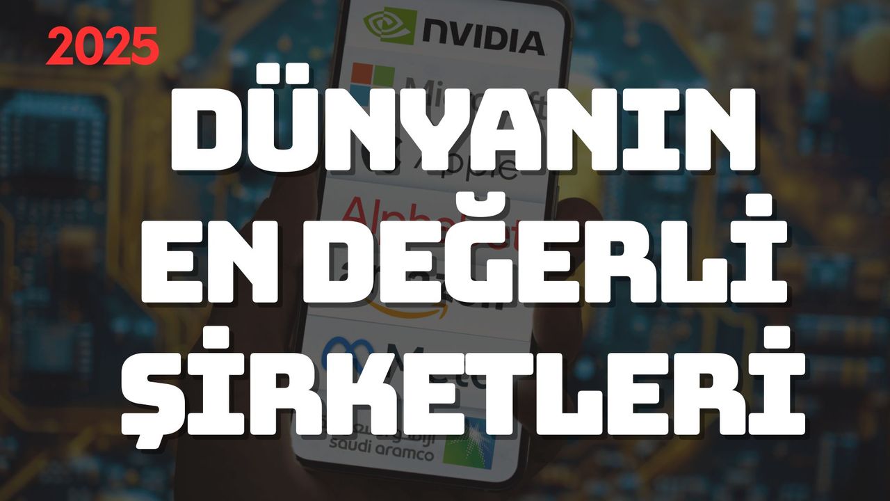 Dünyanın En Değerli Şirketleri 2025: Zirveye Nvıdıa Oturdu