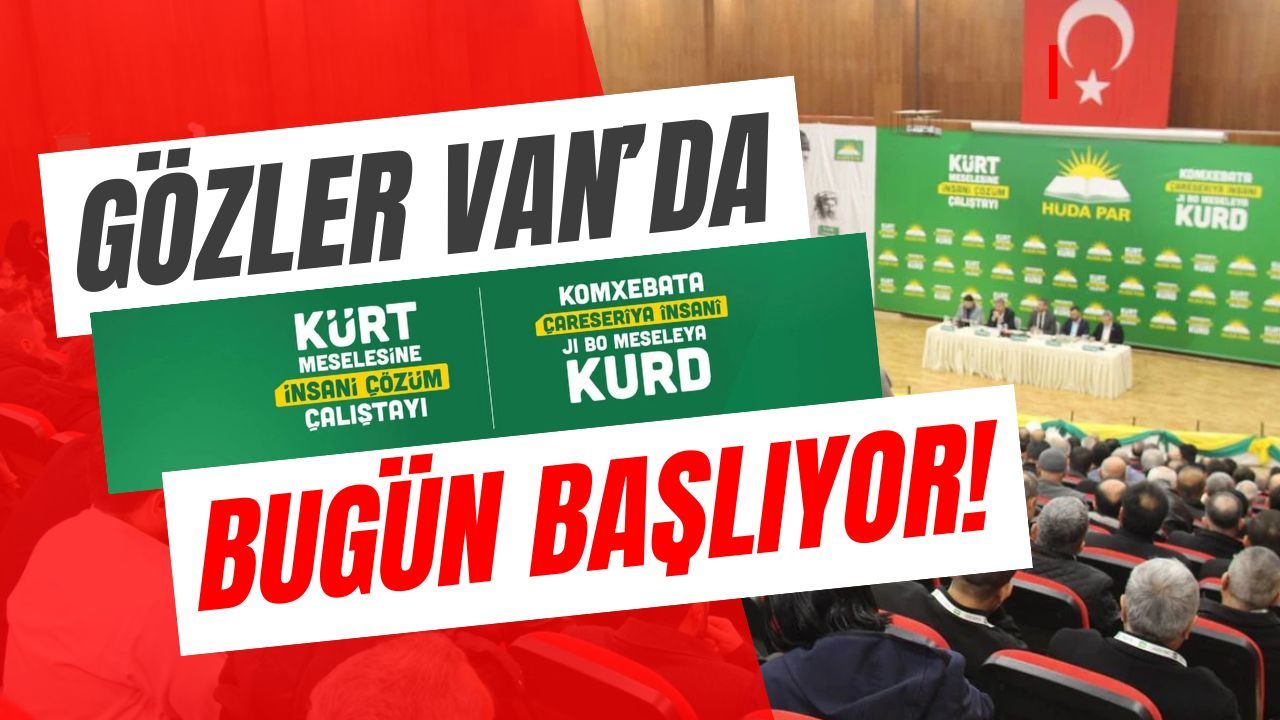 Gözler Van’da: ‘Kürt Meselesine İnsani Çözüm Çalıştayı’ Bugün Başlıyor!