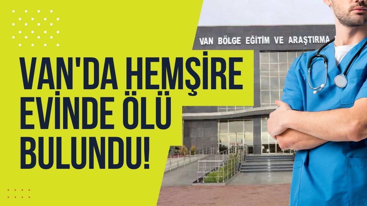 Van'da erkek hemşire evinde ölü bulundu!