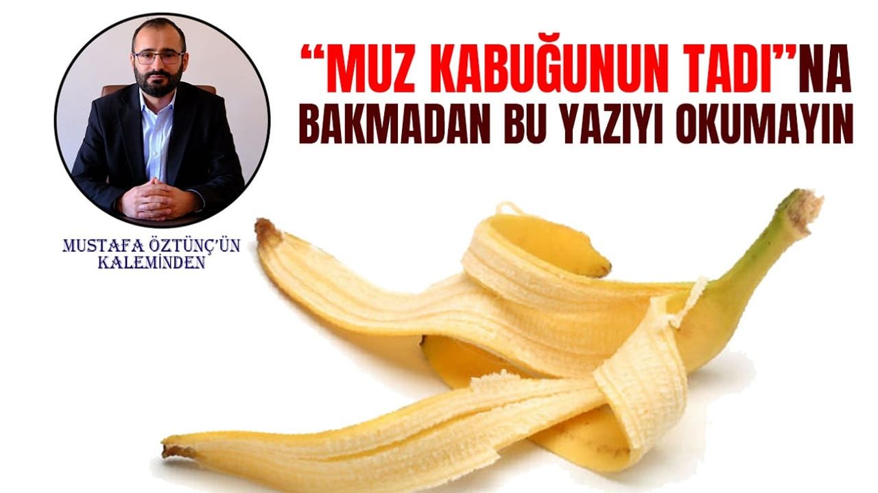 Muz Kabuğunun Tadına Bakmadan Bu Yazıyı Okumayın