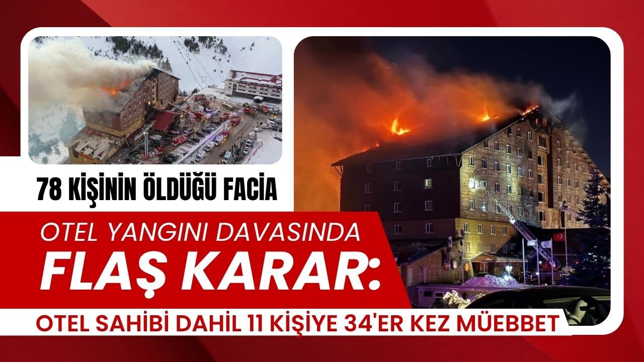 Otel yangını davasında flaş karar: 11 kişiye 34'er kez müebbet