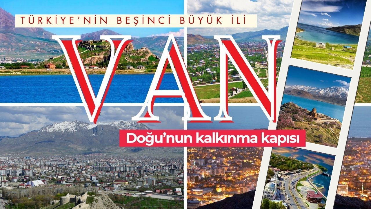 Türkiye’nin beşinci büyük ili Van: Doğu’nun kalkınma kapısı