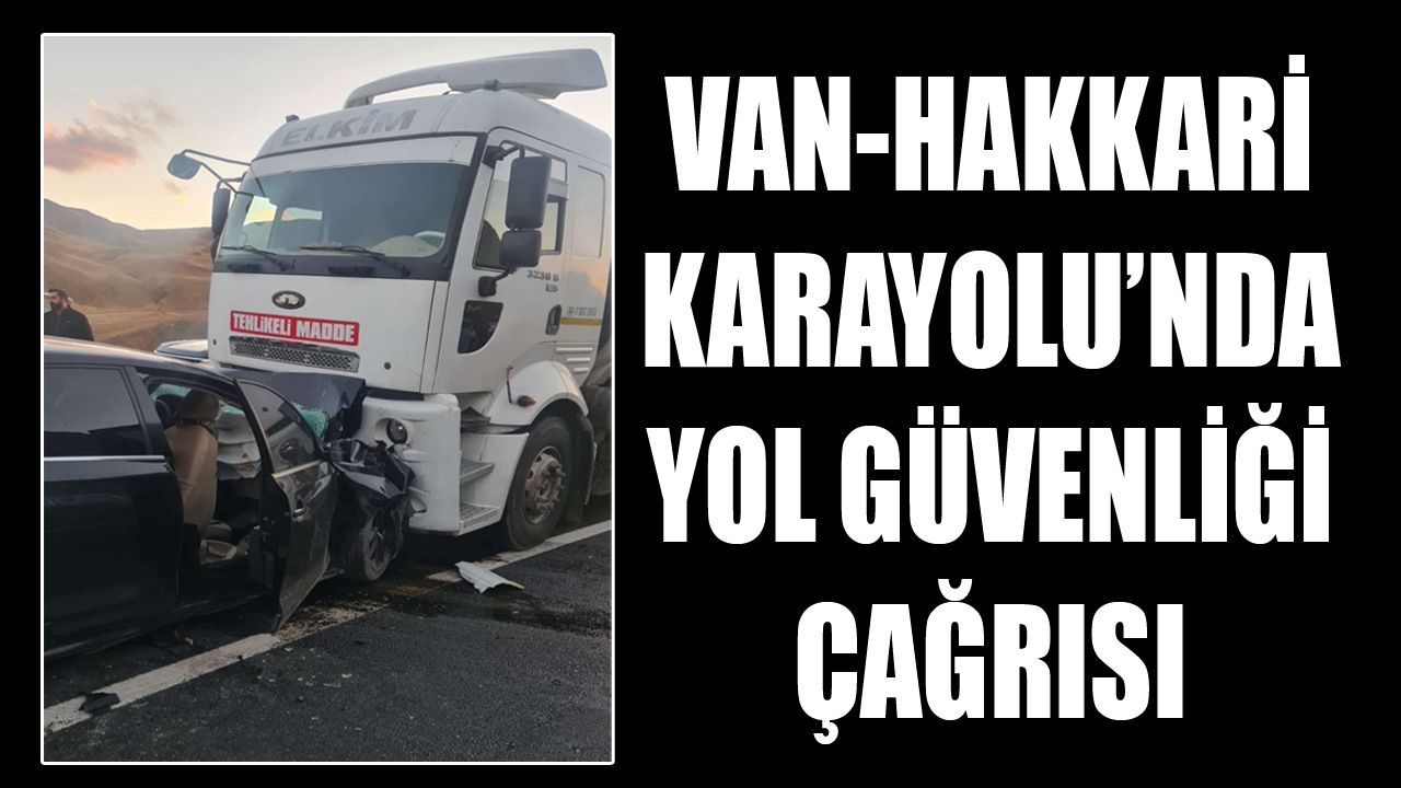 Van-Hakkari Karayolu’nda yol güvenliği çağrısı