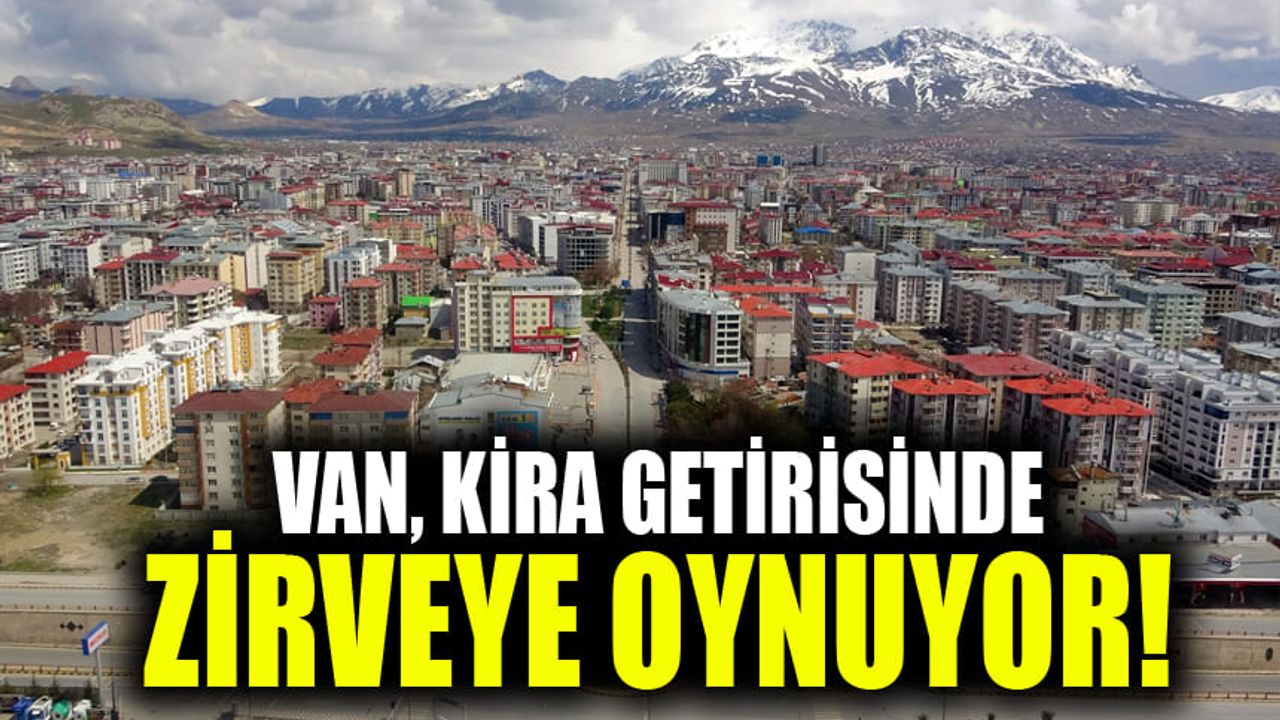 Van, kira getirisinde zirveye oynuyor!