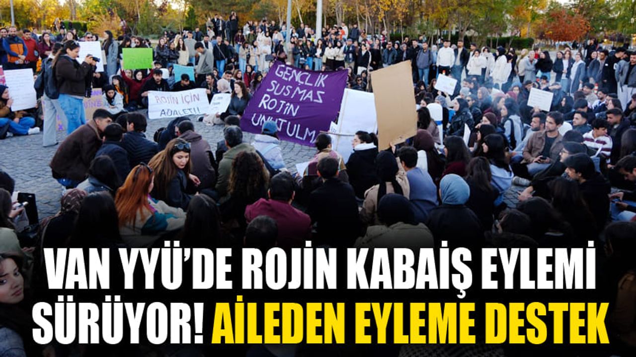 Van YYÜ’de Rojin Kabaiş eylemi sürüyor! Aileden eyleme destek