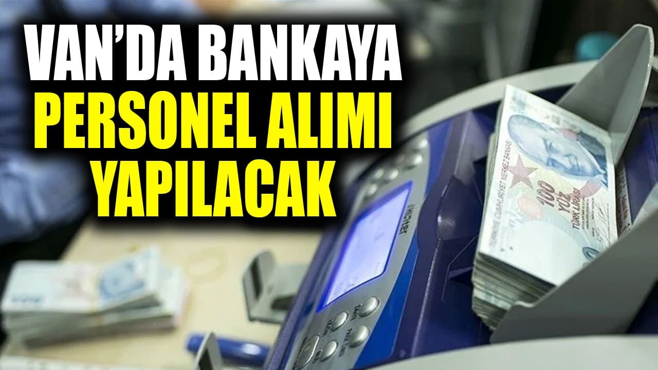 Van’da bankaya personel alımı yapılacak