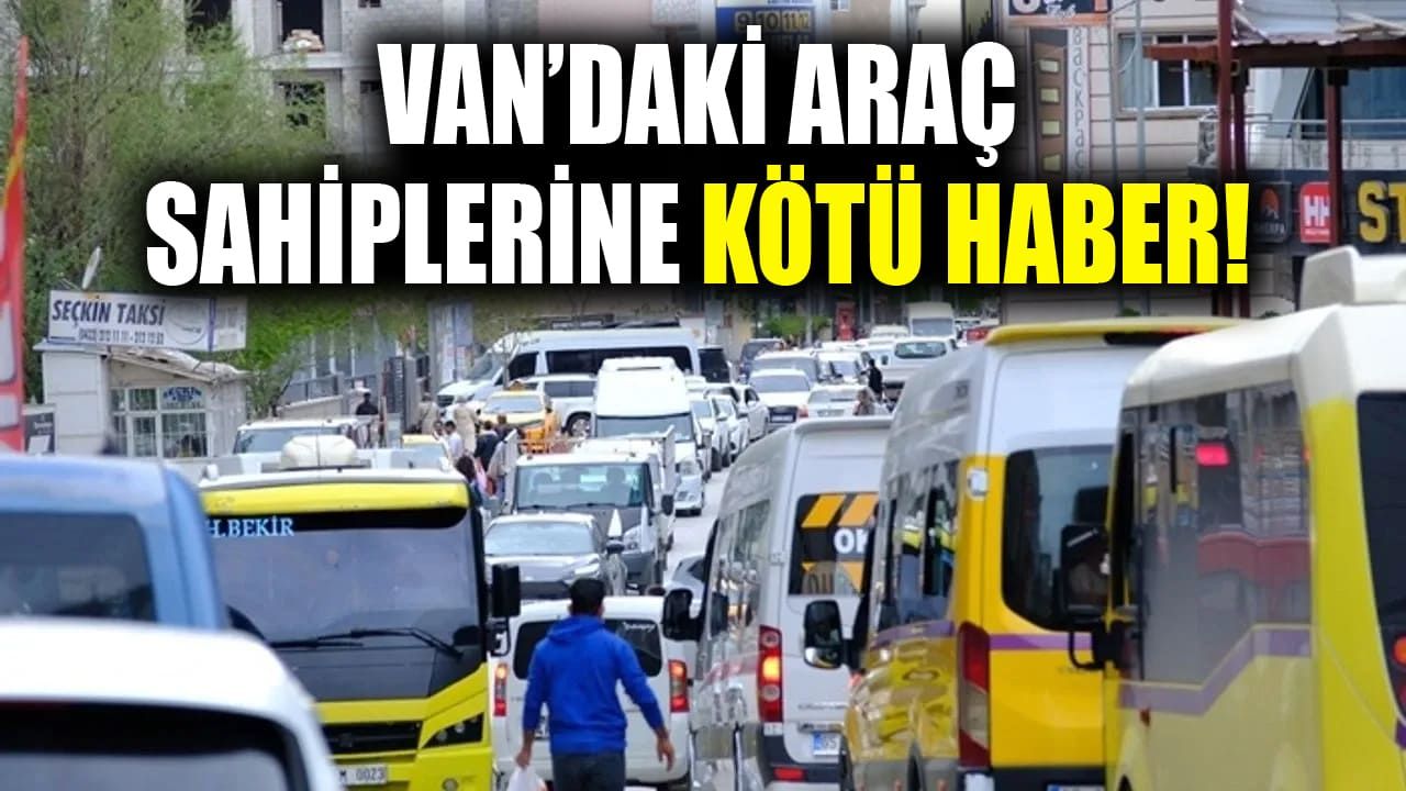 Van’daki araç sahiplerine kötü haber! Zam geldi
