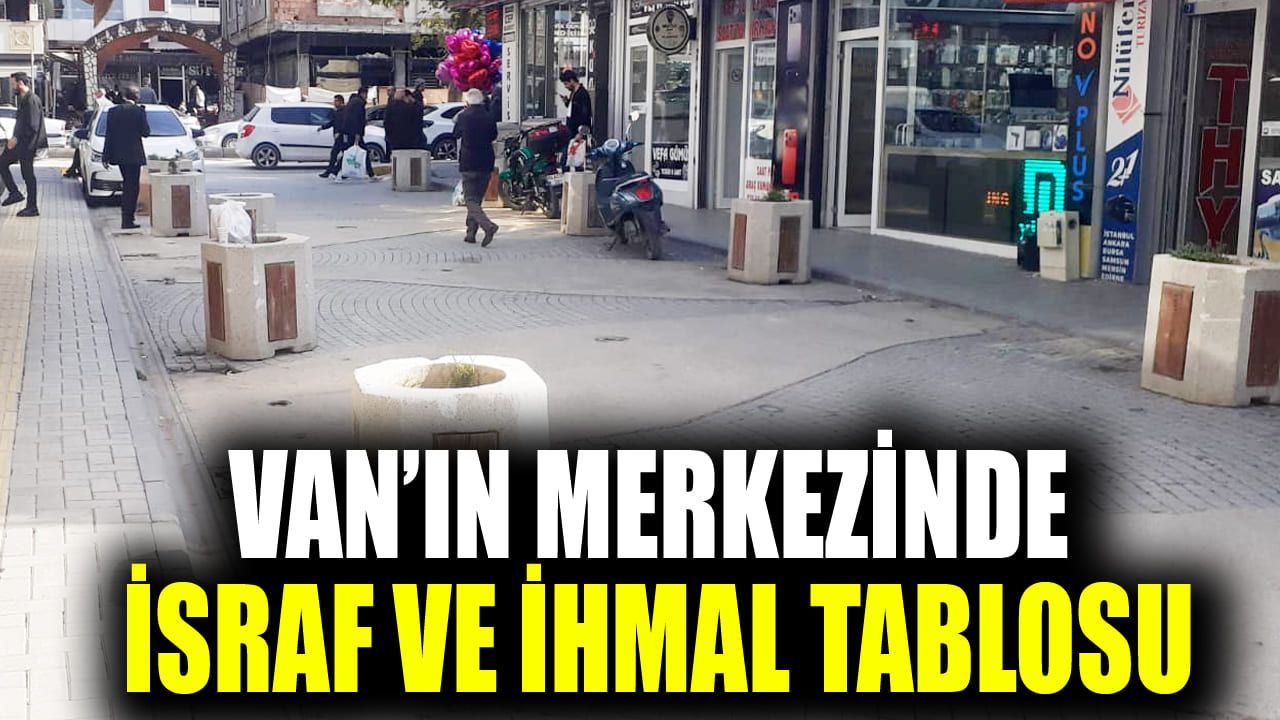 Van’ın merkezinde israf ve ihmal tablosu