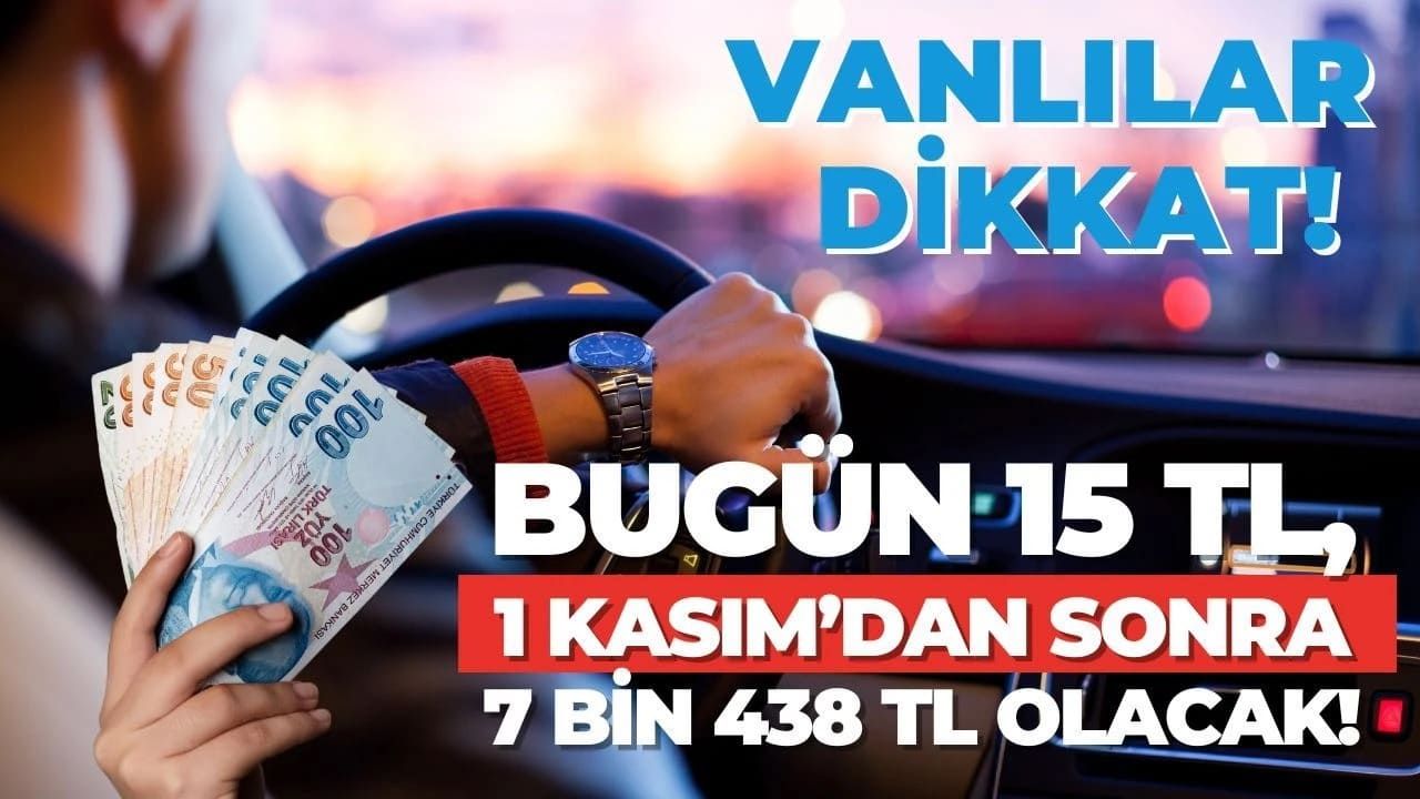 Vanlılar dikkat! Bugün 15 lira, yarın 7 bin 438 lira...