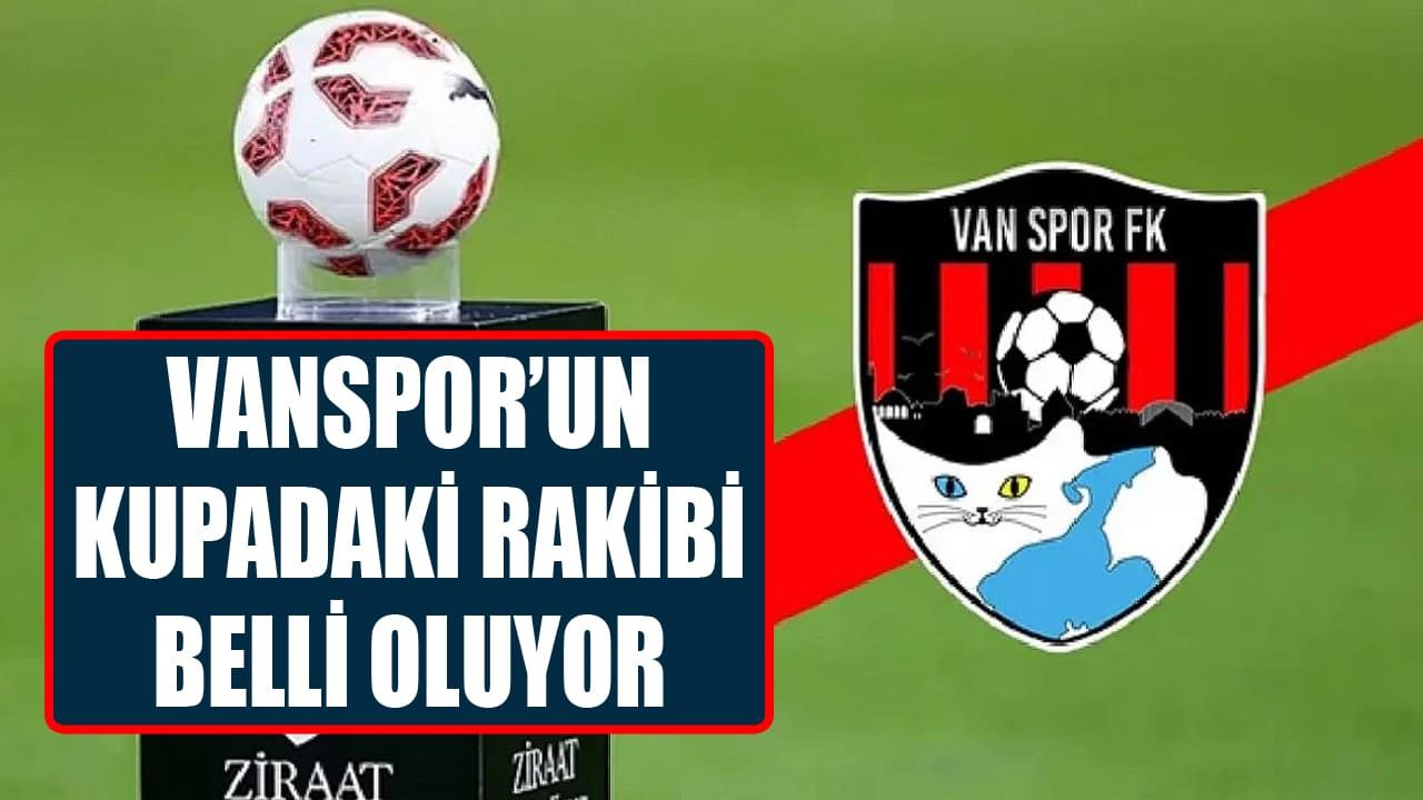 Vanspor’un kupadaki rakibi belli oluyor