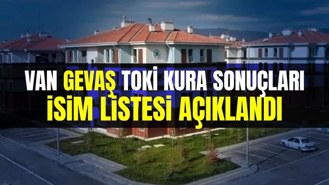 Van Gevaş TOKİ kura sonuçları isim listesi açıklandı