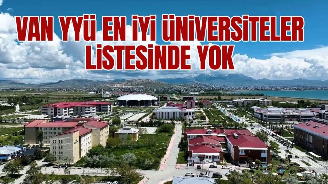 Van YYÜ en iyi üniversiteler listesinde yok