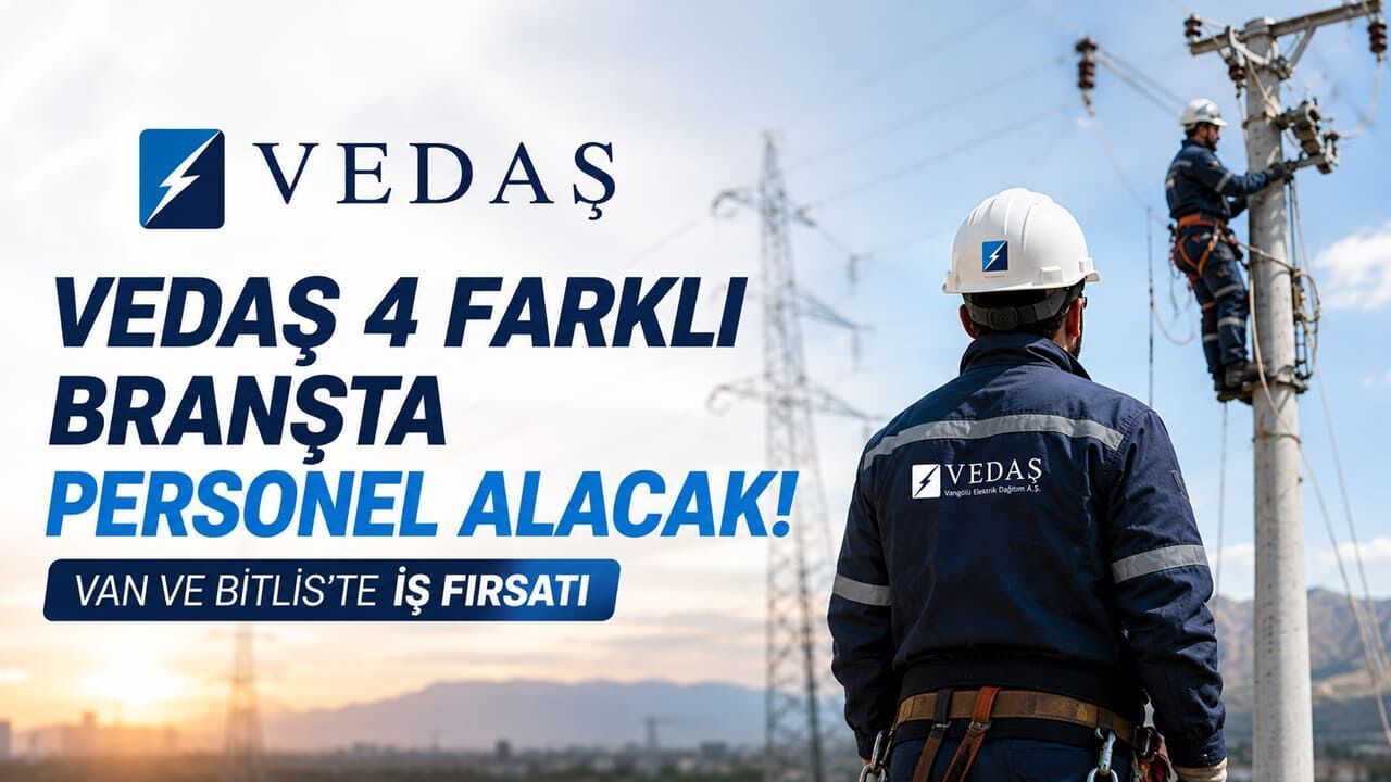 VEDAŞ 4 farklı branşta personel alacak! Van ve Bitlis'te iş fırsatı