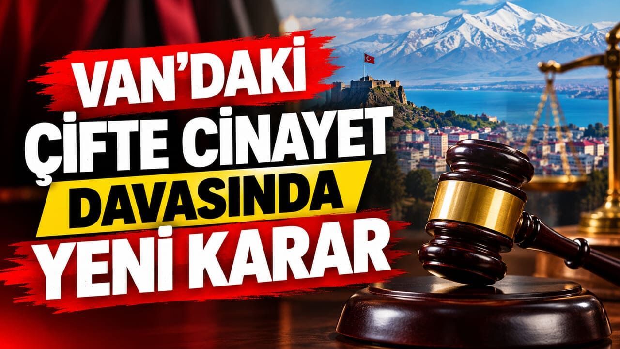 Van’daki çifte cinayet davasında yeni karar