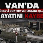 Van’da görevli doktor ve hastane çalışanı hayatını kaybetti