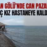 Van Gölü’nde can pazarı! 3 genç kız hastaneye kaldırıldı