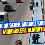 Van’da bebek arabalı kadınlar minibüslere alınmıyor!