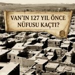 Van’ın 127 yıl önce nüfusu kaçtı?