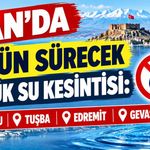 Van’da 4 gün sürecek büyük su kesintisi: İpekyolu, Tuşba, Edremit ve Gevaş…