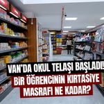 Van’da okul telaşı başladı! Bir öğrencinin kırtasiye masrafı ne kadar?
