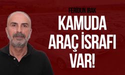 Feridun Irak, kamuda araç israfı var!