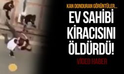 Ev sahibi kiracısını öldürdü! Kan donduran görüntüler…