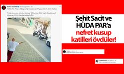 Şehit Sacit ve HÜDA PAR’a nefret kusup katilleri övdüler!