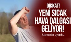 DİKKAT! Yeni sıcak hava dalgası geliyor. Uzmanlar uyardı...