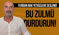 Feridun Irak; Bu Zulmü Durdurun!