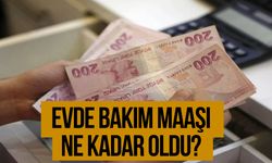 Evde bakım maaşı ne kadar oldu?