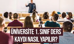 Üniversite 1. Sınıf ders kaydı nasıl yapılır?