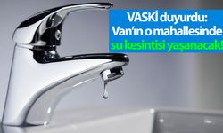 VASKİ duyurdu: Van’ın o mahallesinde su kesintisi yaşanacak!