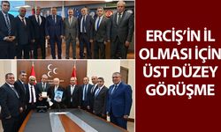 Erciş’in il olması için üst düzey görüşme