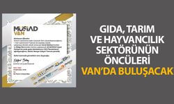 Gıda, tarım ve hayvancılık sektörünün öncüleri Van’da buluşacak