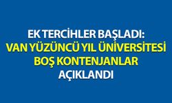 Van Yüzüncü Yıl Üniversitesi boş kontenjanlar açıklandı Ek tercihler başladı