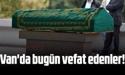 Van’da vefat ve taziyeler... Van'da vefat edenler? 