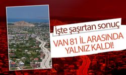 Van 81 il arasında yalnız kaldı: İşte şaşırtan sonuç