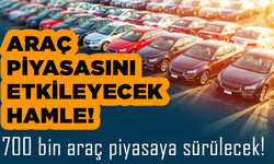 Araç piyasasını etkileyecek hamle! 700 bin araç piyasaya sürülecek