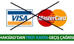 HAKSİAD’dan Troy karta geçiş çağrısı