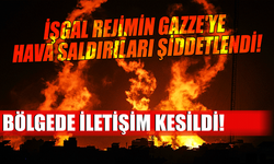 İşgal rejimin Gazze'ye hava saldırıları şiddetlendi: Bölgede iletişim kesildi!