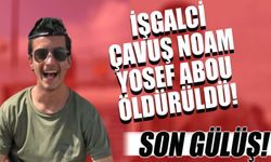 İşgalci çavuş Noam Yosef Abou öldürüldü