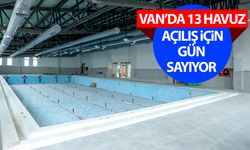 Van’da 13 havuz açılışa hazırlanıyor